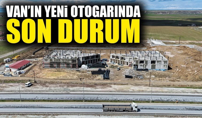 Van’ın yeni otogarında son durum