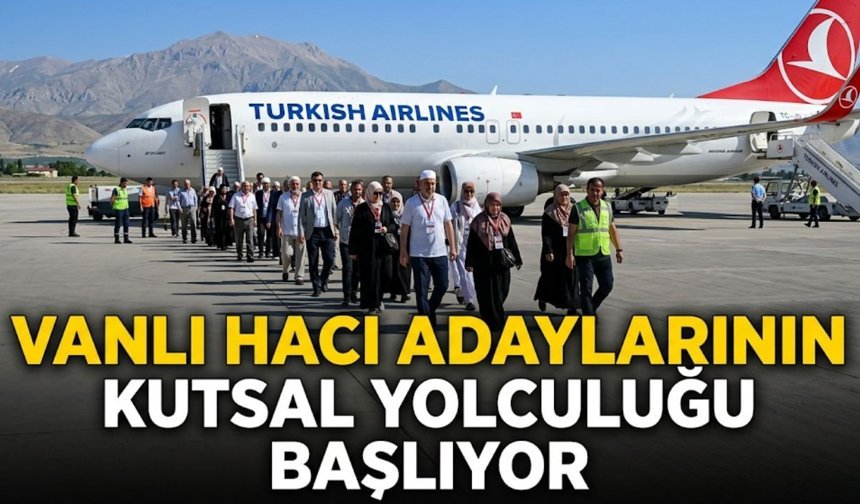 Vanlı hacı adaylarının kutsal yolculuğu başlıyor
