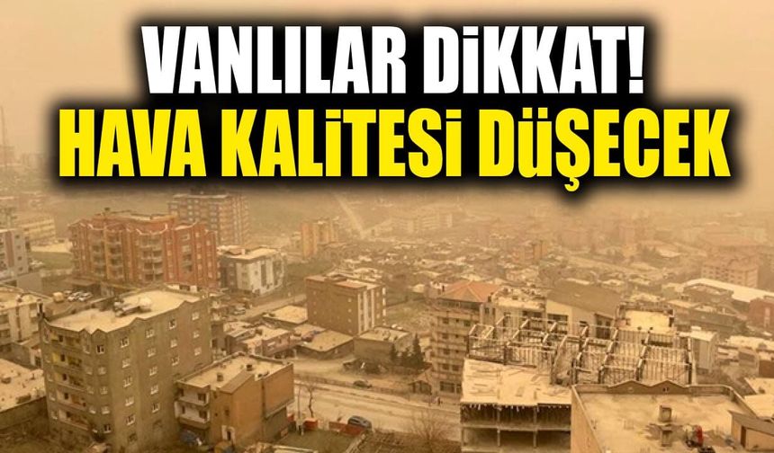 Vanlılar dikkat! Hava kalitesi düşecek