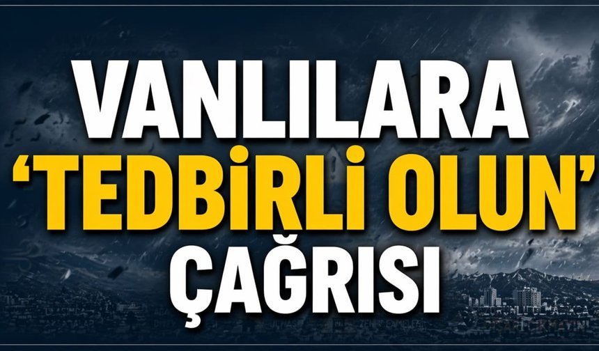 Vanlılara ‘tedbirli olun’ çağrısı