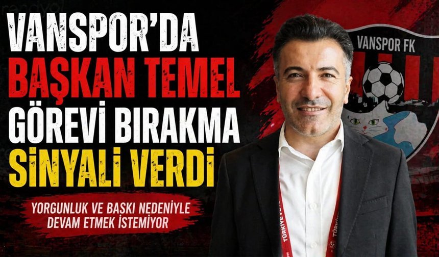 Vanspor Başkanı Temel, görevi bırakma sinyali verdi