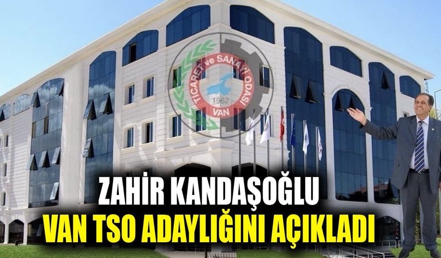 Zahir Kandaşoğlu, Van TSO adaylığını açıkladı