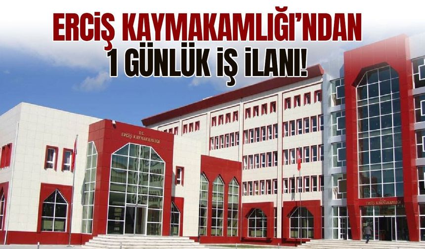 Erciş Kaymakamlığı’ndan 1 günlük iş ilanı!