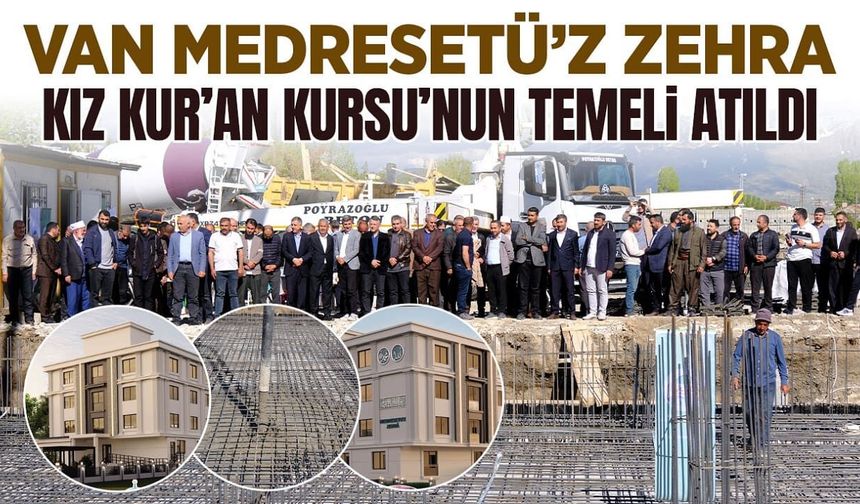 Van Medresetü’z Zehra Kız Kur’an Kursu’nun temeli atıldı