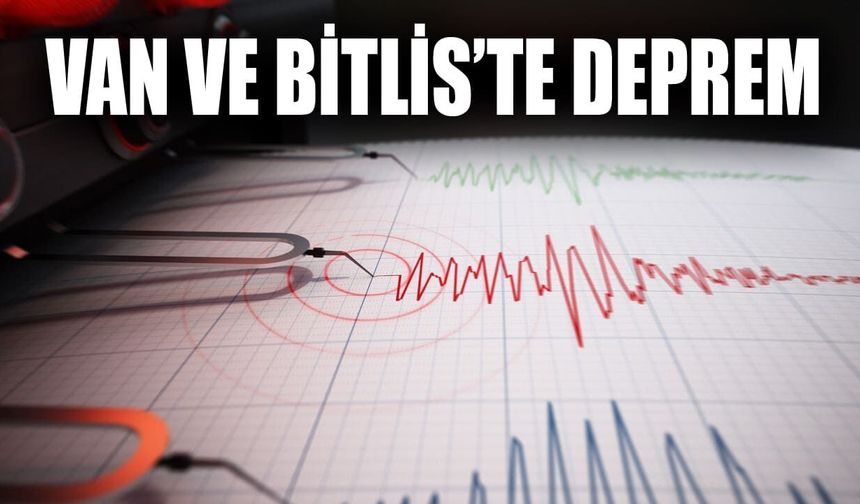 Van ve Bitlis’te deprem