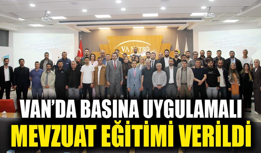 Van’da basına uygulamalı mevzuat eğitimi verildi