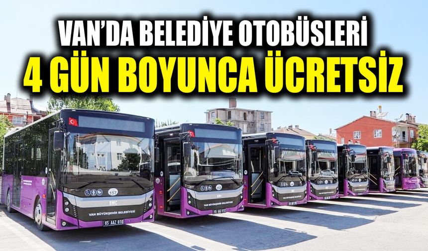 Van’da belediye otobüsleri 4 gün boyunca ücretsiz