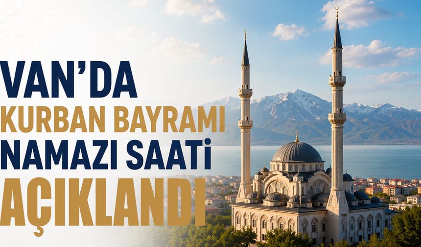 Van’da Kurban Bayramı Namazı saati açıklandı