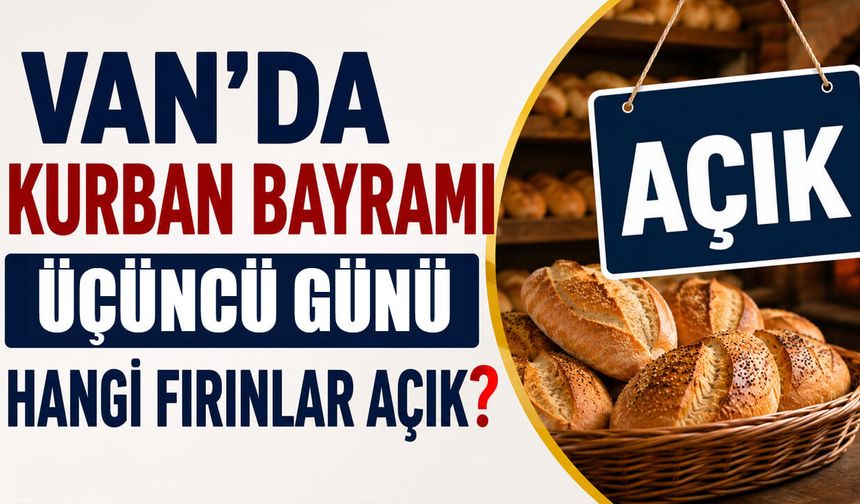 Van'da Kurban Bayramı üçüncü günü hangi fırınlar açık