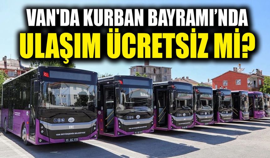 Van'da Kurban Bayramı’nda ulaşım ücretsiz mi?