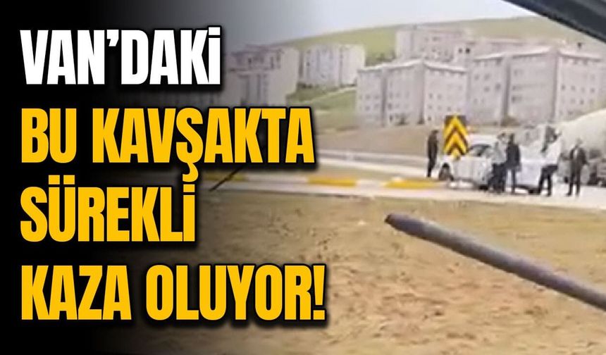 Van’da sürekli kazaların yaşandığı kavşak için ışık talebi!