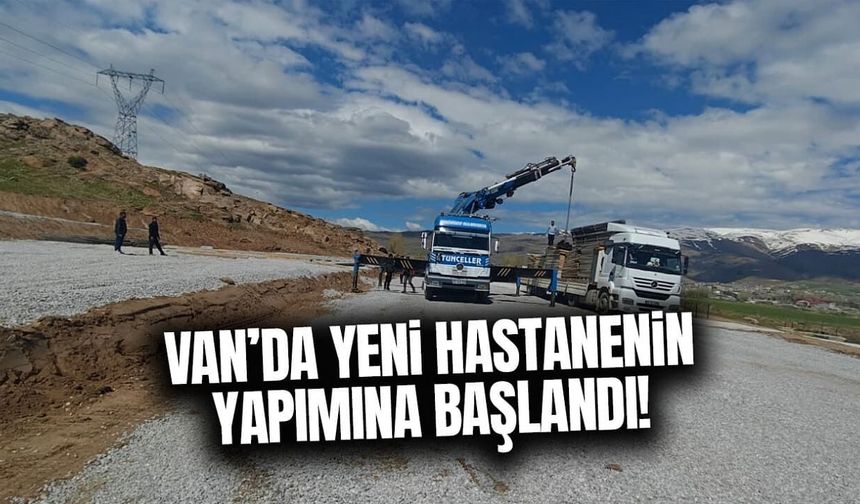 Van’da yeni hastanenin yapımına başlandı!