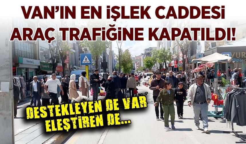 Van’ın en işlek caddesi araç trafiğine kapatıldı!