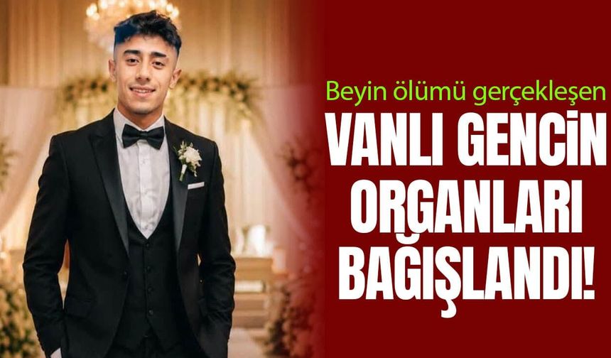 Vanlı gencin organları bağışlandı!