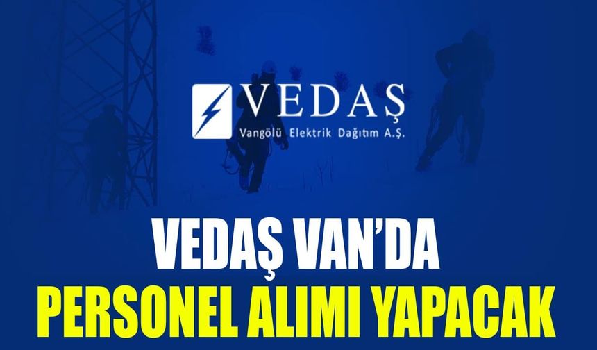 VEDAŞ Van’da personel alımı yapacak
