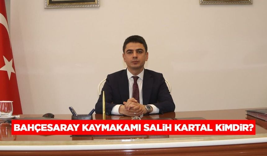Bahçesaray Kaymakamı Salih Kartal kimdir?