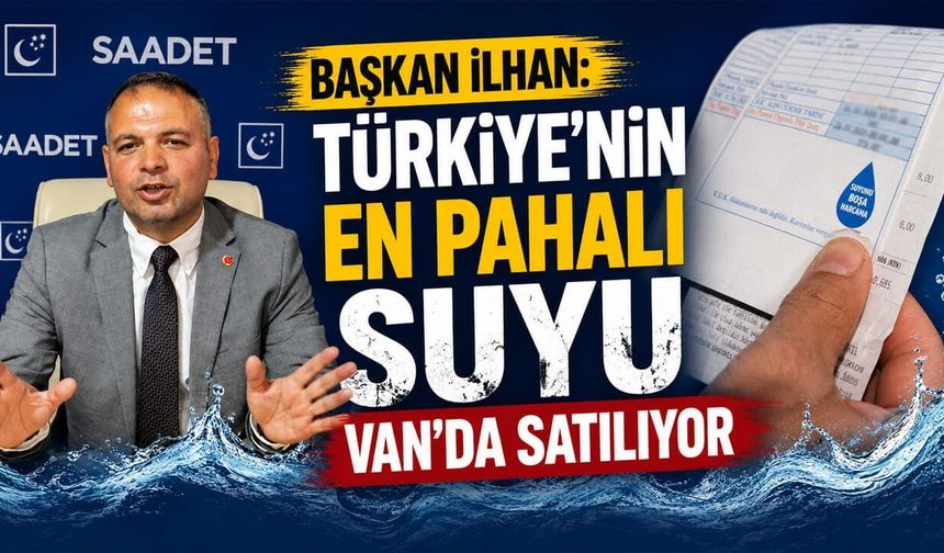 Başkan İlhan: Türkiye'nin en pahalı suyu Van'da satılıyor