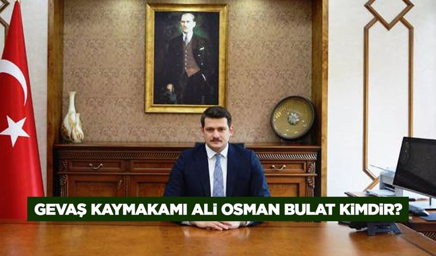 Gevaş Kaymakamı Ali Osman Bulat kimdir?