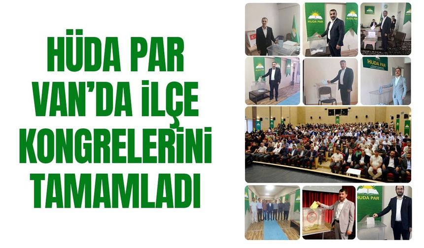 HÜDA PAR Van’da ilçe kongrelerini tamamladı