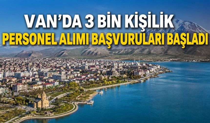 Van’da 3 bin kişilik personel alımı başvuruları başladı