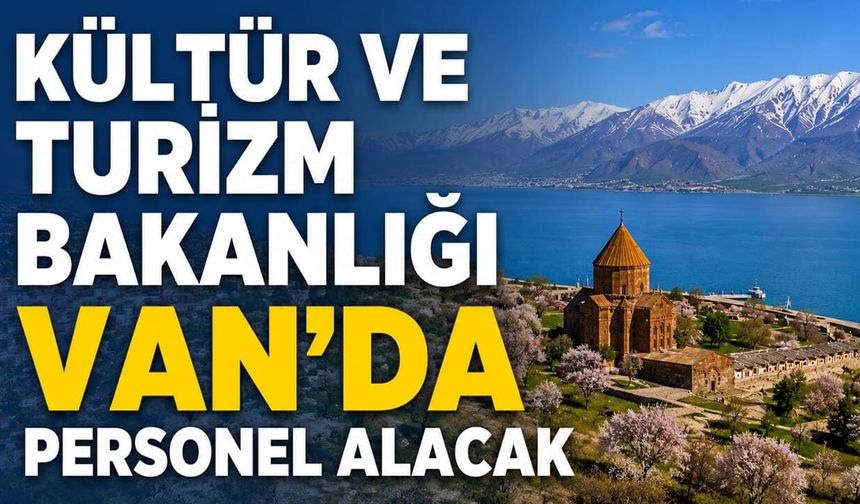 Kültür ve Turizm Bakanlığı Van'da personel alacak! Şartlar belli oldu