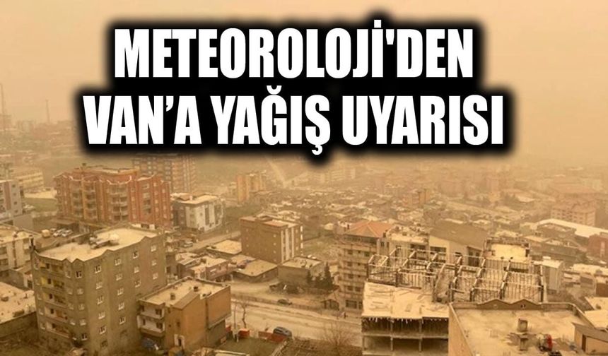 Meteoroloji'den Van’a yağış uyarısı