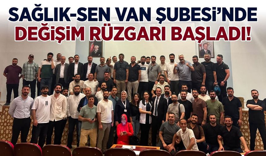 Sağlık-Sen Van Şubesi’nde değişim rüzgarı başladı!