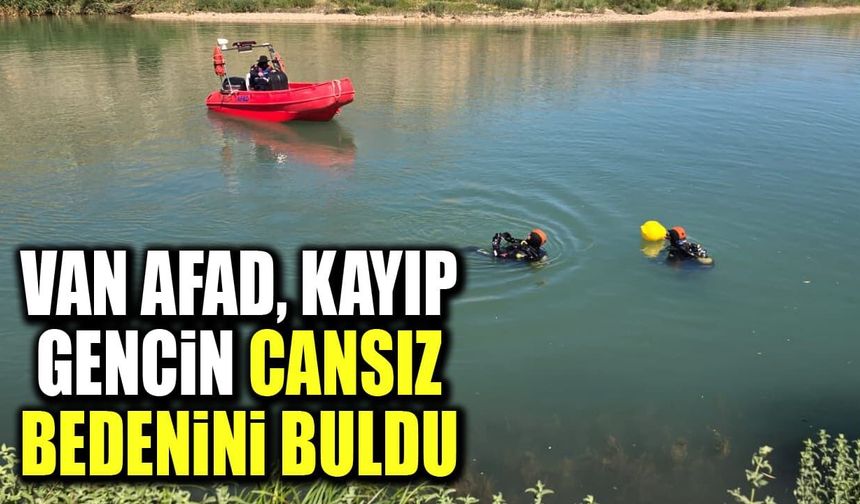 Van AFAD, kayıp gencin cansız bedenini buldu