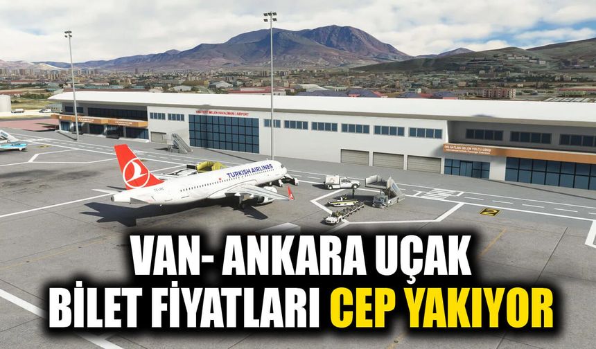 Van- Ankara uçak bilet fiyatları cep yakıyor