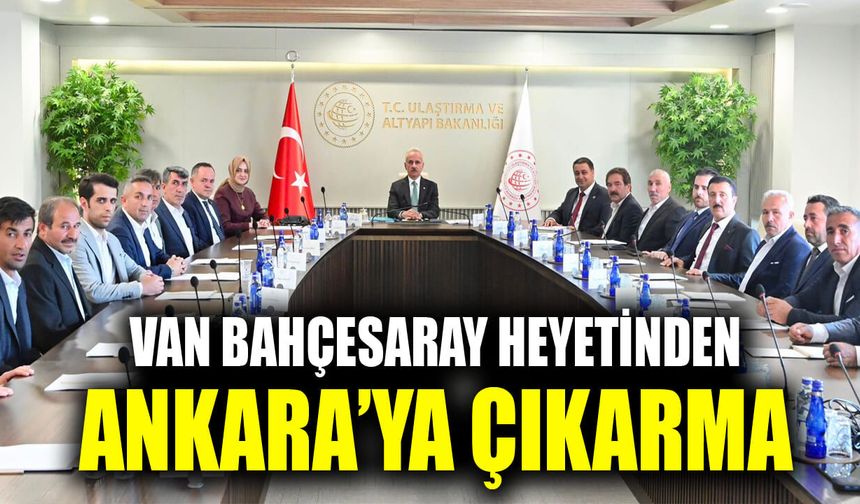 Van Bahçesaray heyetinden Ankara’ya çıkarma