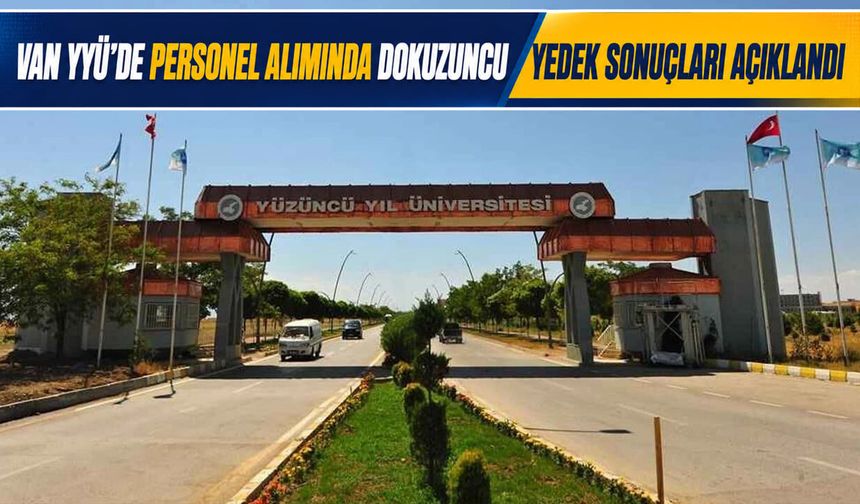 Van YYÜ’de personel alımında dokuzuncu yedek sonuçları açıklandı