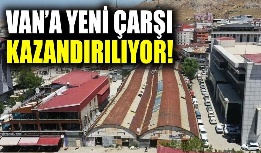 Van’a yeni çarşı kazandırılıyor! İhaleye çıkıldı