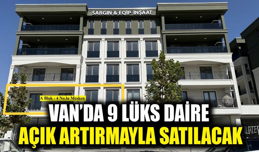 Van’da 9 lüks daire açık artırmayla satılacak