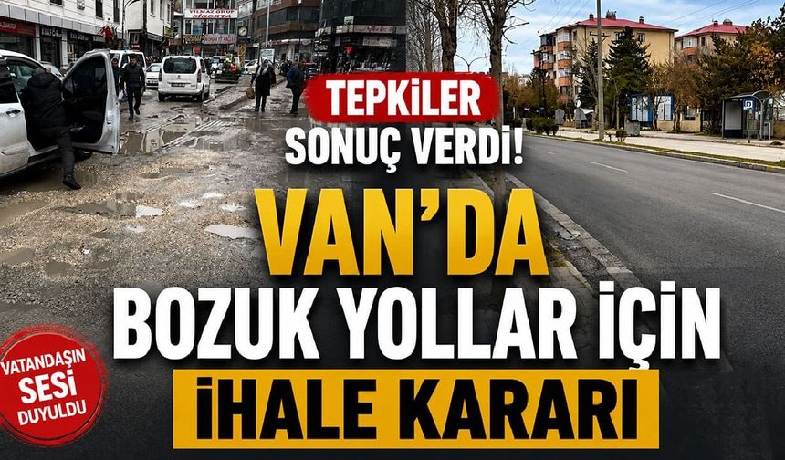 Van’da bozuk yollar için ihaleye çıkıldı!