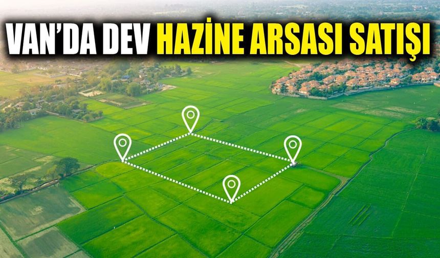 Van’da dev hazine arsası satışı