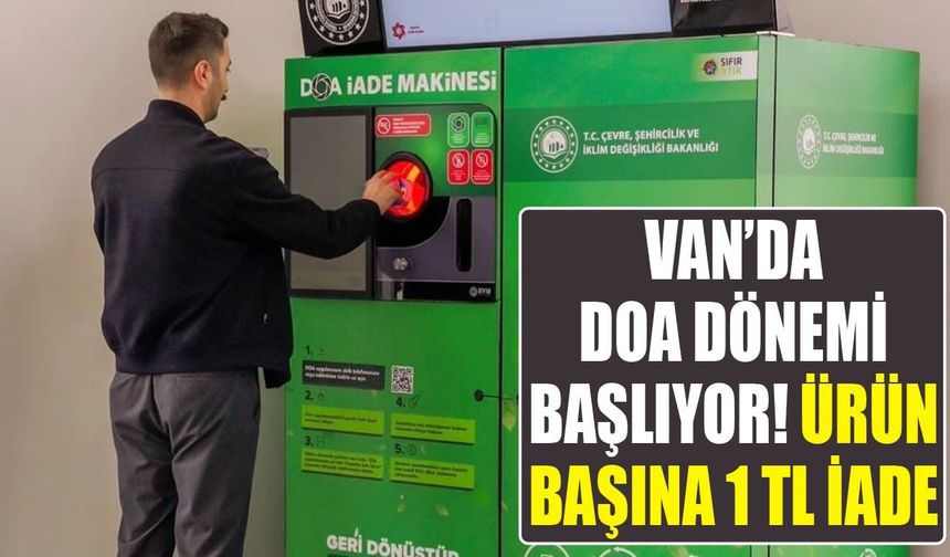 Van’da DOA dönemi başlıyor! Ürün başına 1 TL iade