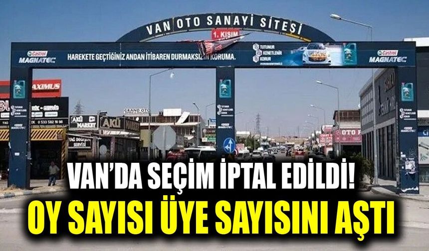 Van’da kooperatif seçimi iptal edildi! Oy sayısı üye sayısını aştı