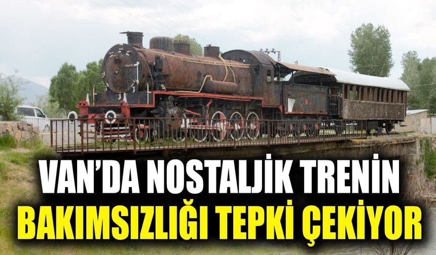 Van’da nostaljik trenin bakımsızlığı tepki çekiyor