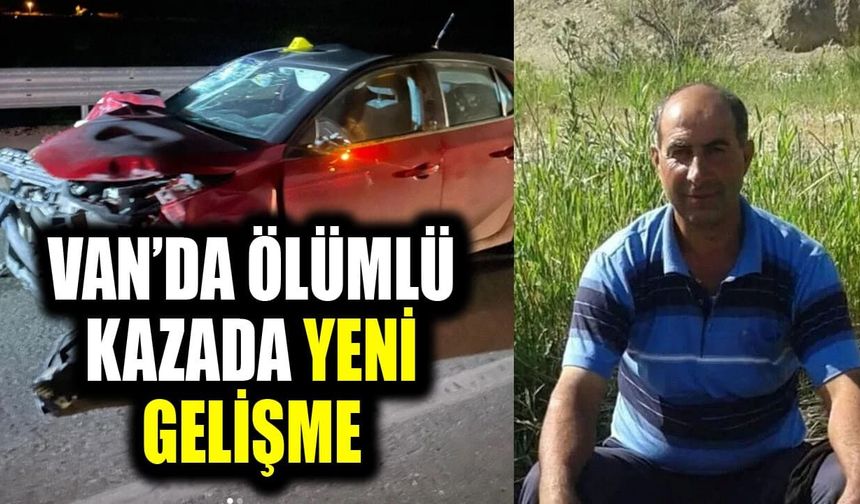 Van’da ölümlü kazada yeni gelişme