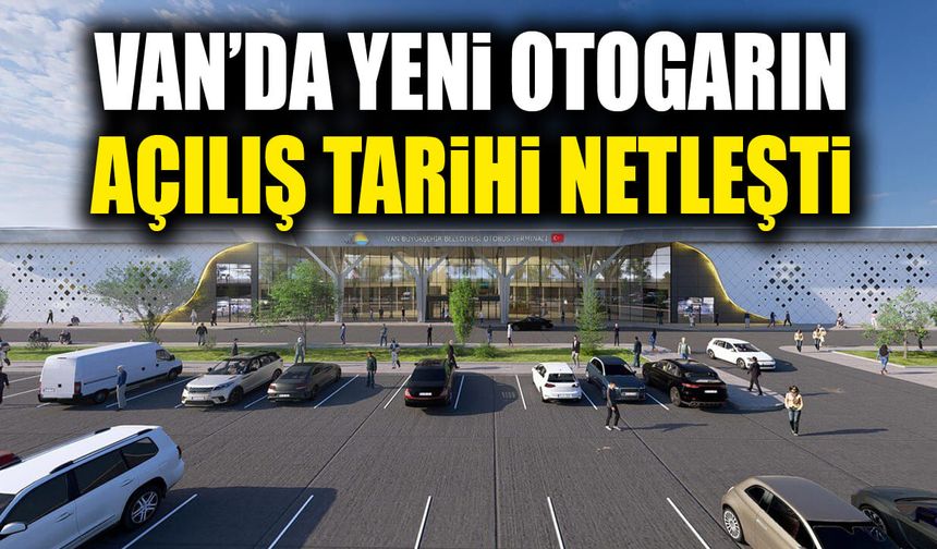 Van’da yeni otogarın açılış tarihi netleşti