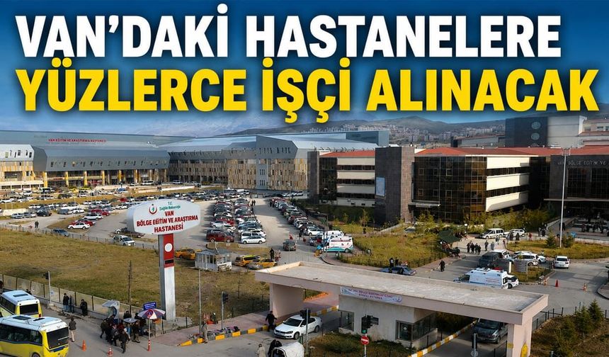 Van’daki hastanelere yüzlerce işçi alınacak