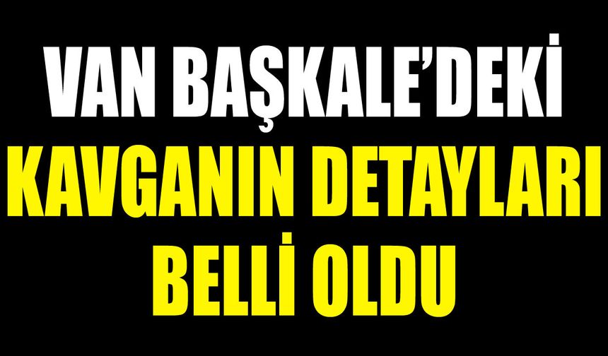 Van’daki kavganın detayları belli oldu