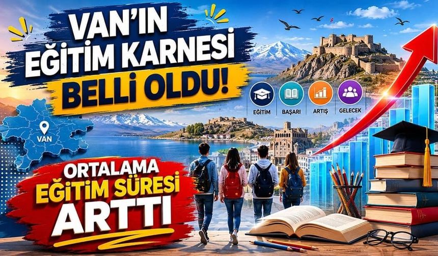 Van’ın eğitim karnesi belli oldu! Ortalama eğitim süresi arttı