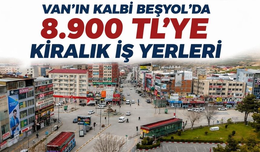 Van’ın kalbi Beşyol’da 8.900 TL’ye kiralık iş yerleri