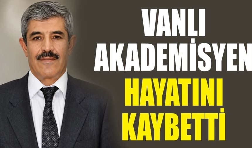Vanlı akademisyen hayatını kaybetti
