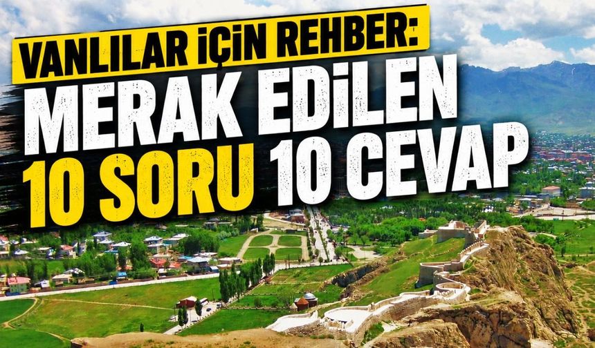 Vanlılar için rehber: Merak edilen 10 soru 10 cevap