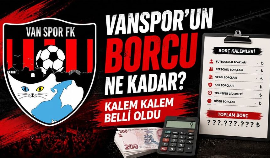 Vanspor’un borcu ne kadar? Kalem kalem belli oldu