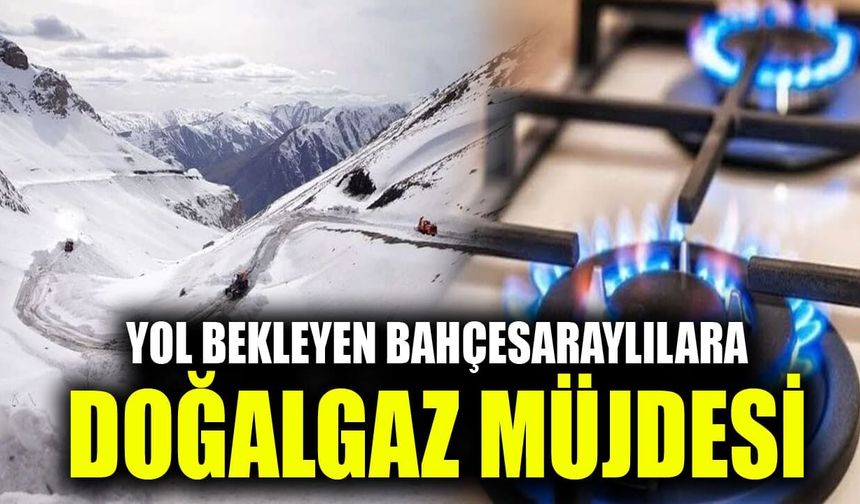 Yol bekleyen Bahçesaraylılara doğalgaz müjdesi