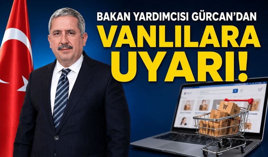 Bakan Yardımcısı Gürcan’dan Vanlılara uyarı!