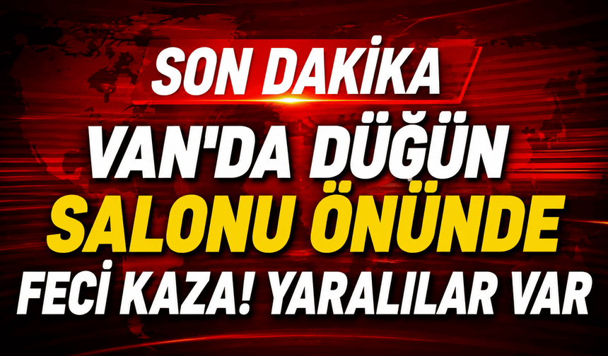 Van'da düğün salonu önünde feci kaza! Yaralılar var